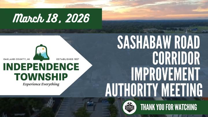 Independence Township Logo to the left, center of the frame with the text March 18, 2026 above and Sashabaw Road Corridor Improvement Authority to the right. A drone shot of Pine Knob Ski Hill is the background. Independence Television logo in the lower right corner near text stating the meeting will begin shortly. 