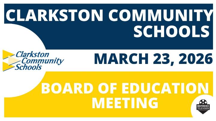 A title screen displaying the Board of Education with the date of March 23, 2026. Including Clarkston Community Schools' logo to the left of the frame. Independence Television's logo is in the bottom right corner. 