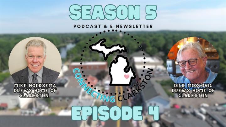 Season 5 Episode 4 title featuring photos of Mike Hoeksema, left, and Dick Moscovic, right, The Connecting Clarkston logo is center frame with a blurred drone image of downtown Clarkston used as a background. 
