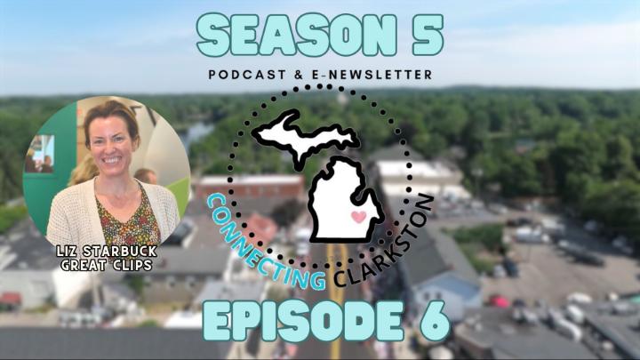 Connecting Clarkston logo center with season 5 center above and episode 6 lower center. A photo of Great Clips franchise owner Liz Starbuck to the right of the frame. 
