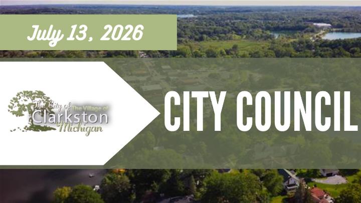 The City of the Village of Clarkston logo to the left with the text July 13, 2026 written above. The text City Council is center frame with a drone photo of the city used as the background. 