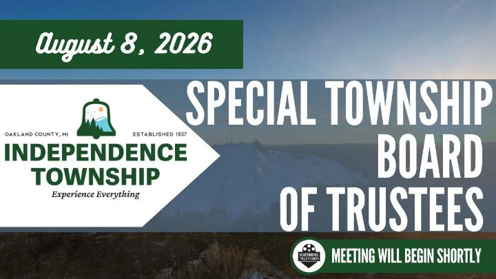 Independence Township Logo to the left, center of the frame with the text August 8, 2026 above and Township Board of Trustees to the right. A drone shot of Pine Knob Ski Hill is the background. Independence Television logo in the lower right corner near text stating the meeting will begin shortly. 