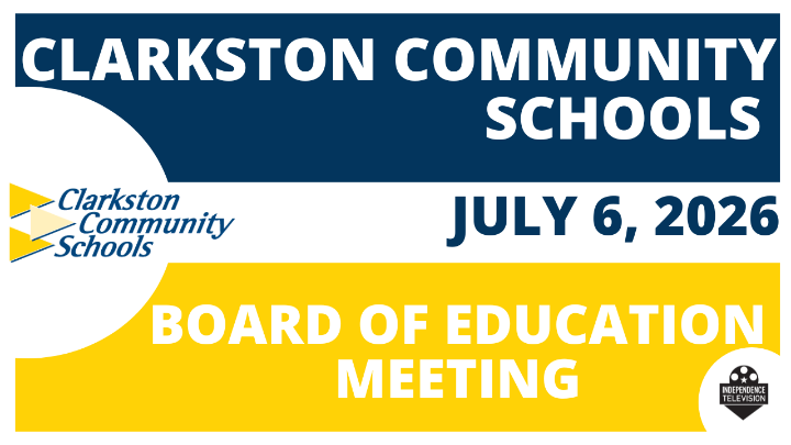 A title screen displaying the Board of Education with the date of July 6, 2026. Including Clarkston Community Schools' logo to the left of the frame. Independence Television's logo is in the bottom right corner. 