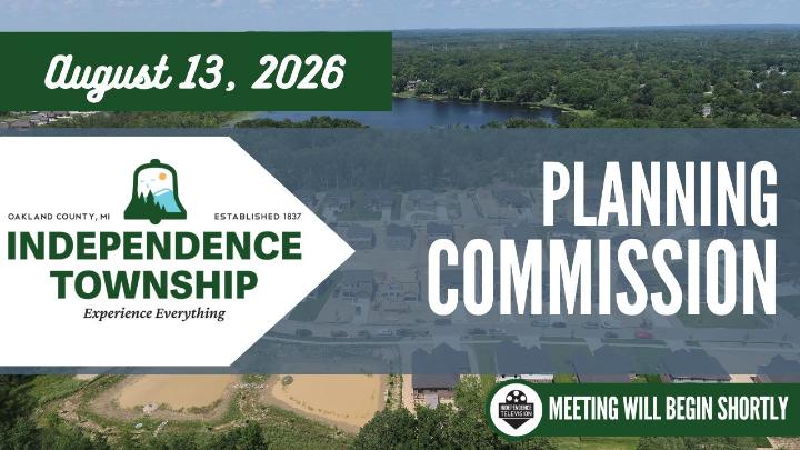A title screen displaying the Planning Commission with the date of August 13, 2026. Including Independence Township's logo to the left of the frame. Independence Television's logo is in the bottom right corner with the text The meeting will begin shortly.  