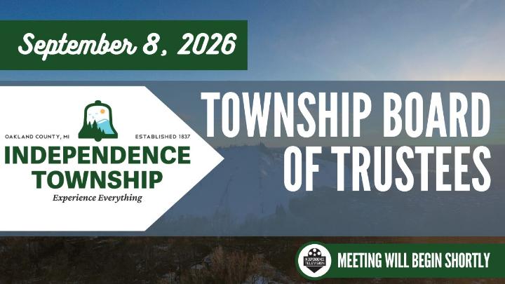 Independence Township Logo to the left, center of the frame with the text September 8, 2026 above and Township Board of Trustees to the right. A drone shot of Pine Knob Ski Hill is the background. Independence Television logo in the lower right corner near text stating the meeting will begin shortly. 